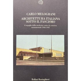 Architettura italiana sotto il fascismo. L'orgoglio della modestia contro la retorica monumentale 1926-1945