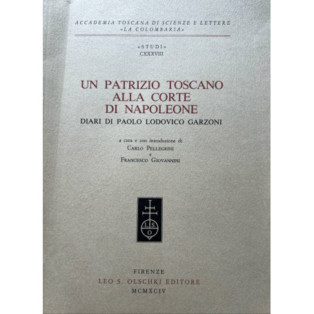 Un patrizio toscano alla corte di Napoleone. Diari di Paolo Lodovico Garzoni