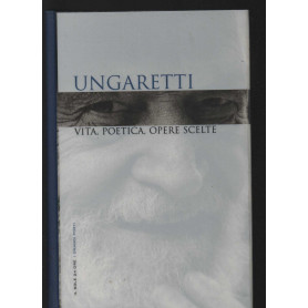 Ungaretti. Vita poetica opere scelte