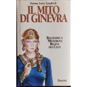 Il mito di Ginevra. Bellissima e misteriosa Regina dei Celti