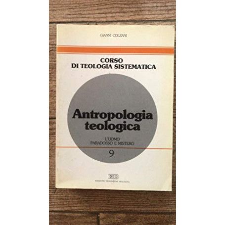 Antropologia teologica. L'uomo: paradosso e mistero