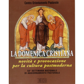 La domenica cristiana. Novità e provocazione per la cultura postmoderna. 53ª Settimana nazionale di aggiornamento