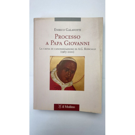 Processo a Papa Giovanni. La causa di canonizzazione di A. G. Roncalli (1965-2000)