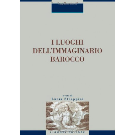 I luoghi dell'immaginario Barocco. Atti del Convegno di Siena 21-23 ottobre 1999