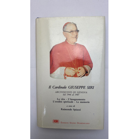 Il cardinal Siri. La vita l'insegnamento l'eredità spirituale le memorie