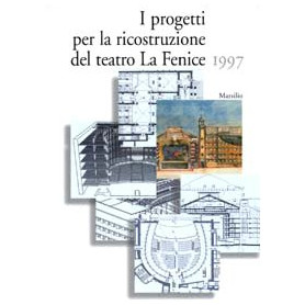 I progetti per la ricostruzione del Teatro La Fenice 1997