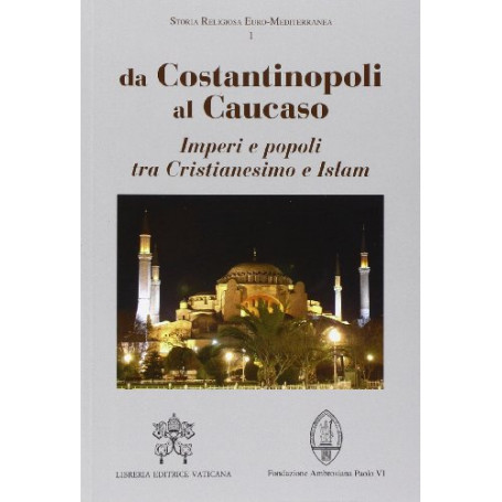 Da Costantinopoli al Caucaso. Imperi e popoli tra Cristianesimo e Islam