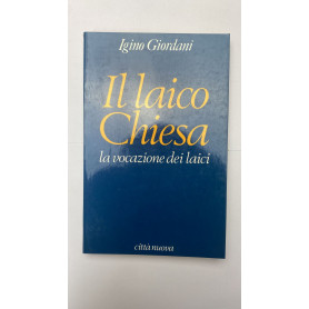 Il laico chiesa. La vocazione dei laici. Pagine scelte