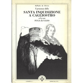 Il processo della Santa Inquisizione a Cagliostro e la sua fuga da S. LeoLibrisaggi Il processo della Santa Inquisizione a Cagliostro e la sua fuga da S. LeoLibrisaggi