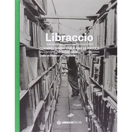 Libraccio. Quando i sogni cambiano le regole. Dalla militanza all'impresa.