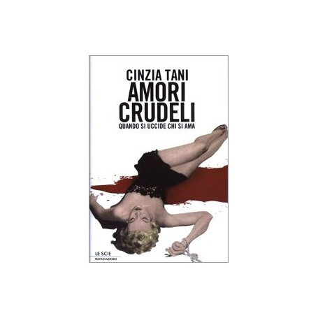 Amori crudeli. Quando si uccide chi si ama