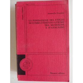 La fondazione del fascio di combattimento a Fiume tra Mussolini e D'AnnunzioLibrisaggi La fondazione del fascio di combattimento a Fiume tra Mussolini e D'AnnunzioLibrisaggi