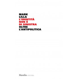 L'identità non è di sinistra. Oltre l'antipolitica