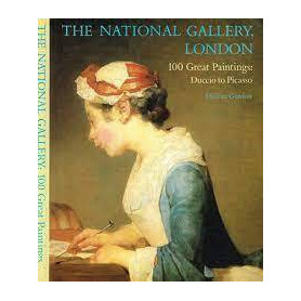 The national gallery London. 100 Great paintings: Duccio to Picasso