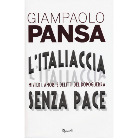 L'Italiaccia senza pace. Misteri amori e delitti del dopoguerra