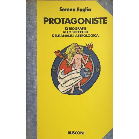 Protagoniste. 12 biografie allo specchio dell'analisi astrologica