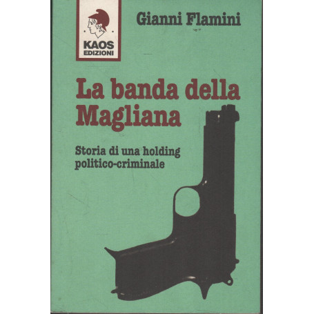 La banda della Magliana. Storia di una holding politico-criminale
