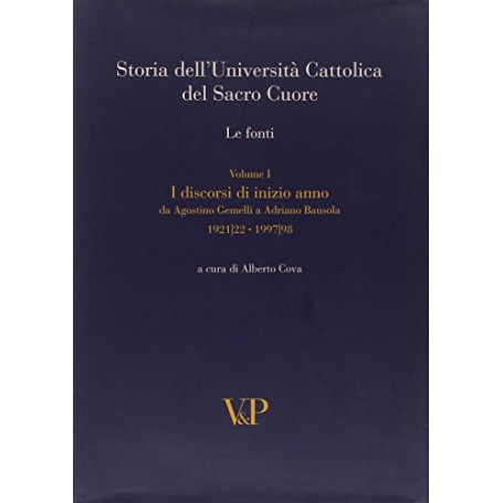 Storia dell'Università Cattolica del Sacro Cuore. Le fonti. Discorsi di inizio anno (Vol.1)