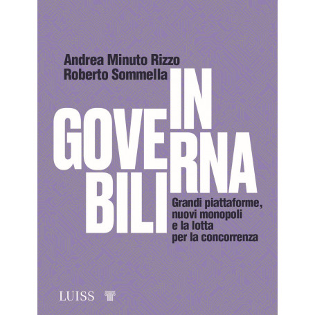 Ingovernabili. Grandi piattaforme nuovi monopoli e la lotta per la concorrenza