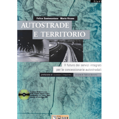 Autostrade e territorio. Il futuro dei servizi integrati per le concessionarie autostradali. Con Cd-Rom.
