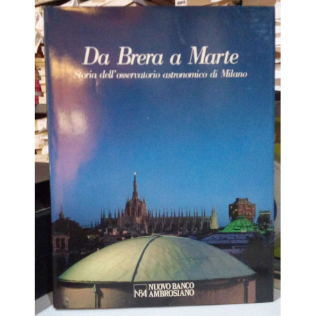 Da Brera a Marte. Storia dell'osservatorio astronomico di Milano