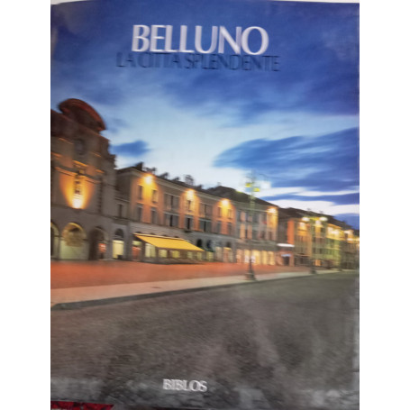 Belluno. La città splendente-Belluno