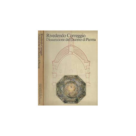 Rivedendo Correggio l'Assunzione del Duomo di Parma