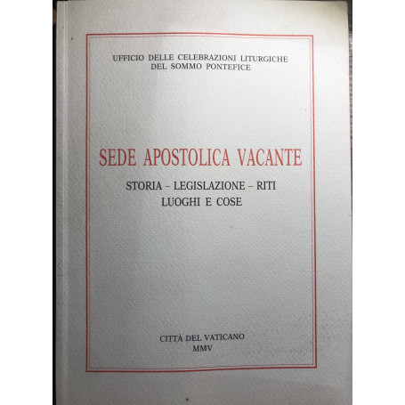 Sede Apostolica vacante. Storia legislazione riti luoghi e cose.