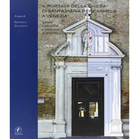 Il portale della chiesa di Santa Maria del Carmelo a Venezia. Ipotesi costruttive e interventi di restauro. Ediz. illustrata