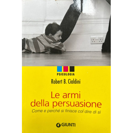 Le armi della persuasione. Come e perché si finisce col dire di sì