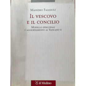 Il vescovo e il concilio. Modello episcopale e aggiornamento al Vaticano II