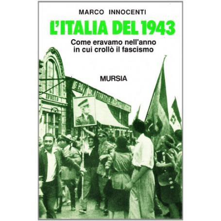 L'Italia del 1943. Come eravamo nell'anno in cui crollò il fascismo