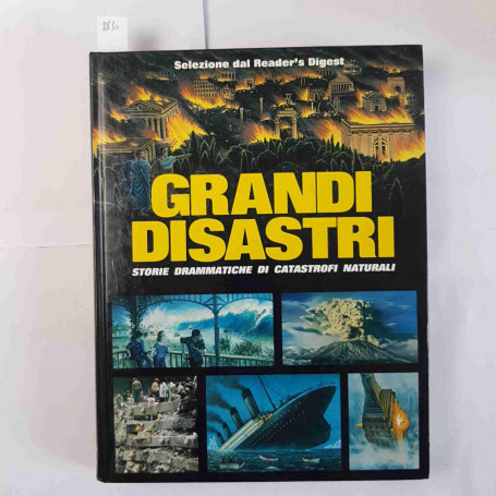 Grandi disastri. Storie drammatiche di catastrofi naturali