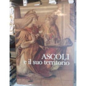 Ascoli e il suo territorio. Struttura urbana e insediamenti dalle origini ad oggi.Librisaggi