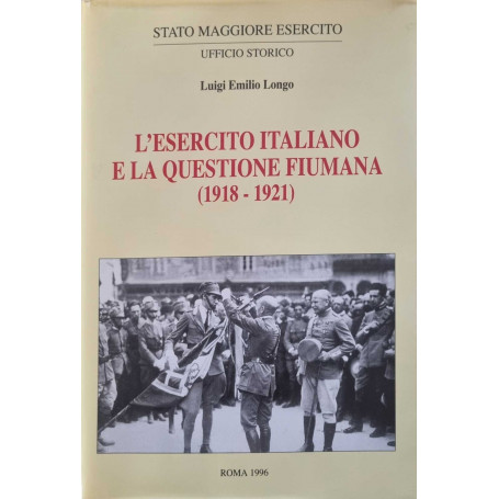 L'esercito Italiano e la questione fiumana (1918-1921).Tomo I