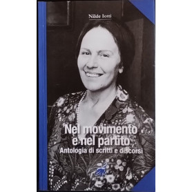 Nilde Iotti. Nel movimento e nel partito. Antologia di scritti e discorsi