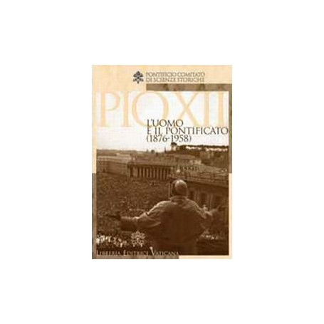 Pio XII. L'uomo e il potificato (1876-1958)