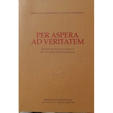 Per Aspera ad Veritatem anno VII n. 19  gennaio - aprile 2001. Rivista di intelligence e di cultura professionale.