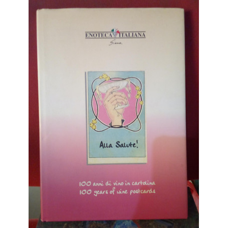 Alla Salute ! 100 anni di vino in cartolina - 100 years of wine postcard. Bilingue.