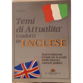 Temi di attualità tradotti in inglese.Testo e traduzione a fronte per le scuole medie superiori e concorsi pubblici.