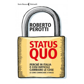 Status quo. Perché in Italia è così difficile cambiare le cose (e come cominciare a farlo)Librisaggi