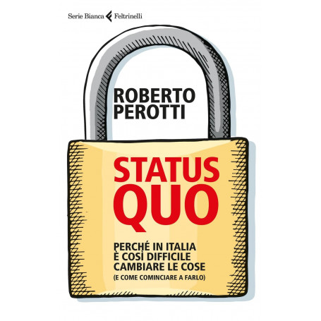 Status quo. Perché in Italia è così difficile cambiare le cose (e come cominciare a farlo)