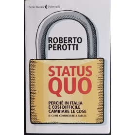 Status quo. Perché in Italia è così difficile cambiare le cose (e come cominciare a farlo)Librisaggi
