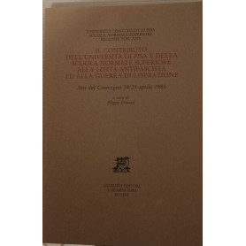 Il contributo dell'Università di Pisa e della scuola normale superiore alla lotta antifascista ed alla guerra di liberazione.