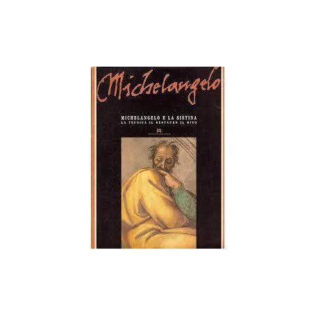 Michelangelo e la Sistina. La tecnica il restauro il mito