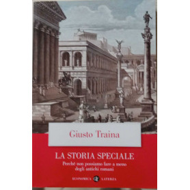 La storia speciale. Perchè non possiamo fare a meno degli antichi romani.