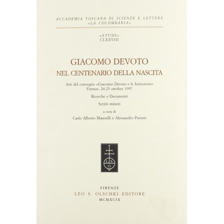 Giacomo Devoto nel centenario della nascita. Atti del Convegno «Giacomo Devoto e le istituzioni» (Firenze 24-25 ottobre 1997)