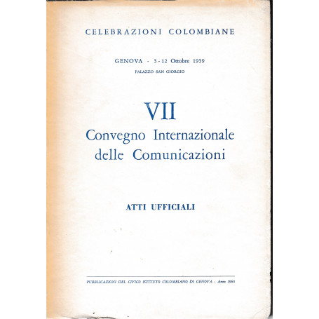 VII Convegno Internazionale delle Comunicazioni. Atti ufficiali. Genova 5-12 Ott. 1959 Palazzo S. Giorgio