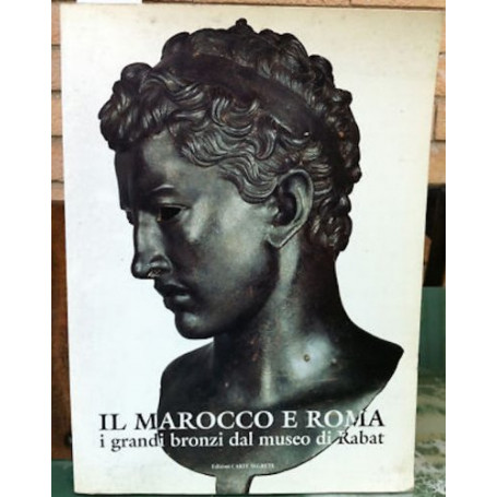 Il Marocco e Roma : i grandi bronzi dal Museo di Rabat : Roma Campidoglio Palazzo dei Conservatori