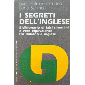 I segreti dell'inglese. Bidizionario di falsi sinonimi e vere equivalenze tra italiano e inglese